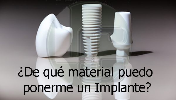 ¿De qué material puedo ponerme un Implante?